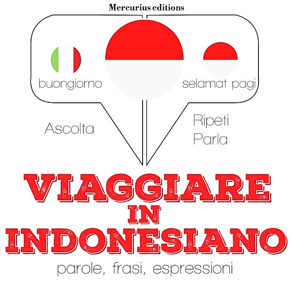 Ascolta, ripeti, parla, Corso di apprendimento linguistico - Viaggiare in indonesiano, JM Gardner