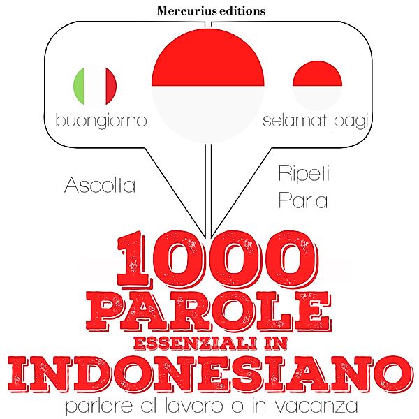 Ascolta, ripeti, parla, Corso di apprendimento linguistico - 1000 parole essenziali in indonesiano, JM Gardner