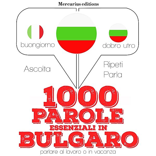 Ascolta, ripeti, parla, Corso di apprendimento linguistico - 1000 parole essenziali in Bulgaro, JM Gardner