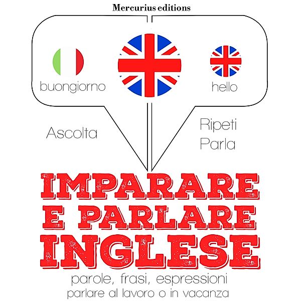 Ascolta, ripeti, parla, Corso di apprendimento linguistico - Imparare e parlare Inglese, JM Gardner