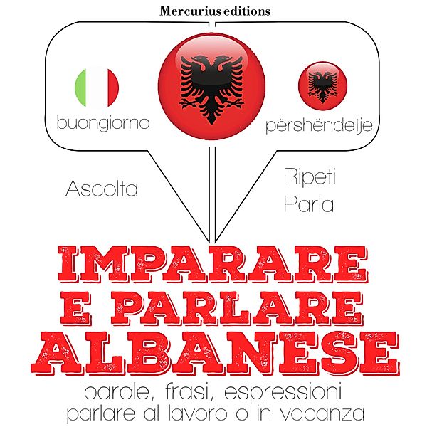 Ascolta, ripeti, parla, Corso di apprendimento linguistico - Imparare & parlare Albanese, JM Gardner