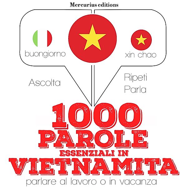 Ascolta, ripeti, parla, Corso di apprendimento linguistico - 1000 parole essenziali in Vietnamita, JM Gardner