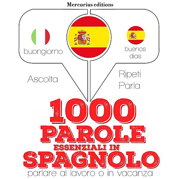 Ascolta, ripeti, parla, Corso di apprendimento linguistico - 1000 parole essenziali in Spagnolo, JM Gardner