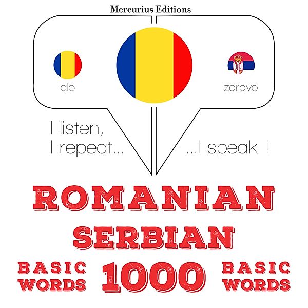Ascult, repet, vorbesc: curs de învățare a limbilor - Serbia - Romania: 1000 de cuvinte de bază, JM Gardner