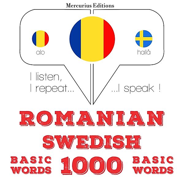 Ascult, repet, vorbesc: curs de învățare a limbilor - Suedeză - Romania: 1000 de cuvinte de bază, JM Gardner