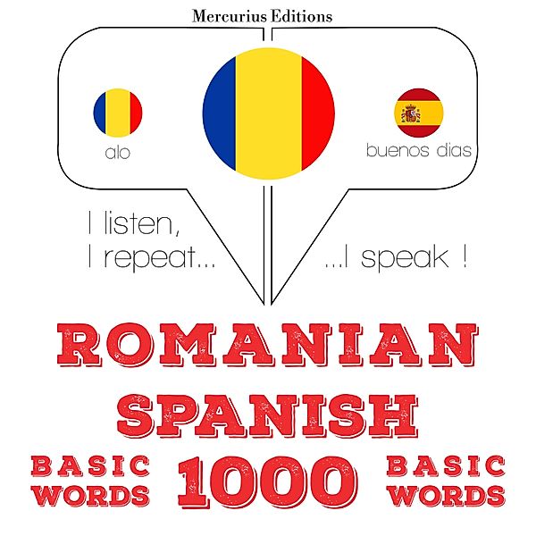 Ascult, repet, vorbesc: curs de învățare a limbilor - Spaniolă - Romania: 1000 de cuvinte de bază, JM Gardner