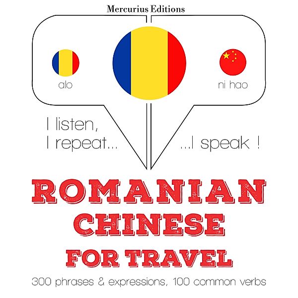 Ascult, repet, vorbesc: curs de învățare a limbilor - Romania - Chineză: Pentru călătorie, JM Gardner