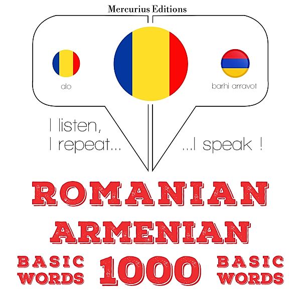Ascult, repet, vorbesc: curs de învățare a limbilor - Armeni - români: 1000 de cuvinte de bază, JM Gardner