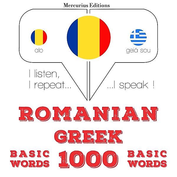 Ascult, repet, vorbesc: curs de învățare a limbilor - Greacă - Romania: 1000 de cuvinte de bază, JM Gardner