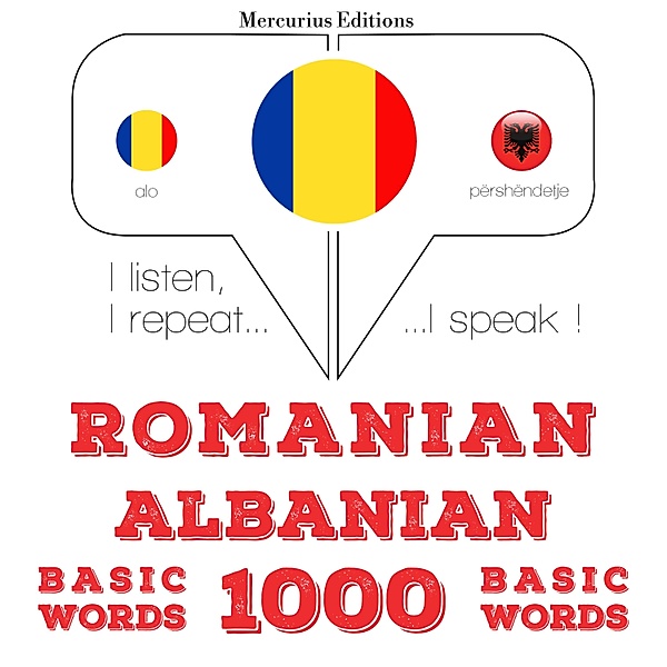 Ascult, repet, vorbesc: curs de învățare a limbilor - Română - albaneză: 1000 de cuvinte de bază, JM Gardner