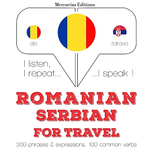 Ascult, repet, vorbesc: curs de învățare a limbilor - Română - sârbă: Pentru călătorie, JM Gardner