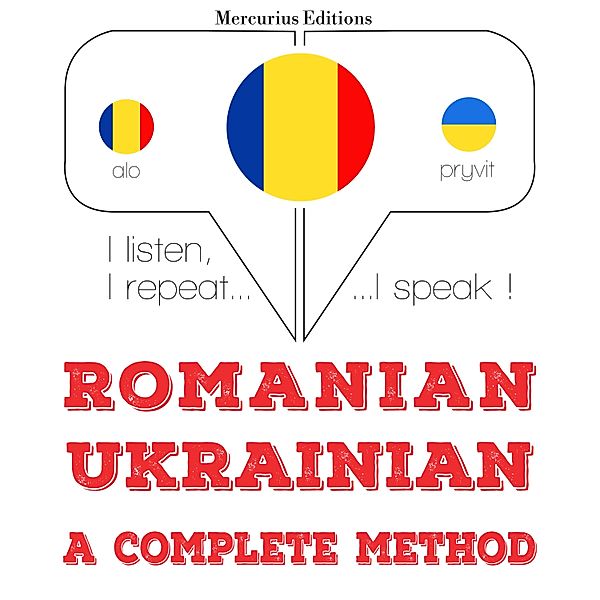 Ascult, repet, vorbesc: curs de învățare a limbilor - Română - ucraineană: o metodă completă, JM Gardner