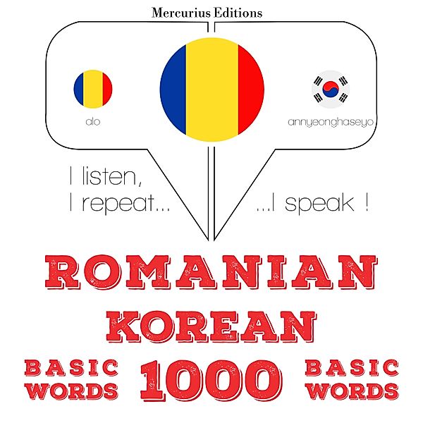 Ascult, repet, vorbesc: curs de învățare a limbilor - Română - coreeană: 1000 de cuvinte de bază, JM Gardner