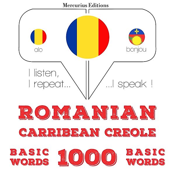 Ascult, repet, vorbesc: curs de învățare a limbilor - Română - Carribean Creole: 1000 de cuvinte de bază, JM Gardner