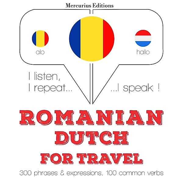 Ascult, repet, vorbesc: curs de învățare a limbilor - Română - olandeză: Pentru călătorie, JM Gardner