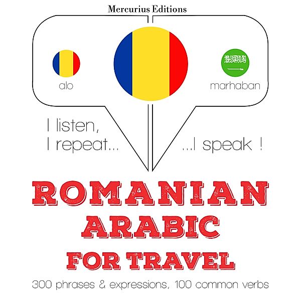 Ascult, repet, vorbesc: curs de învățare a limbilor - Română - Arabă: Pentru călătorie, JM Gardner