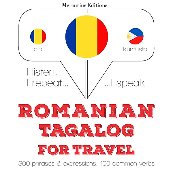 Ascult, repet, vorbesc: curs de învățare a limbilor - Română - tagalog: Pentru călătorie, JM Gardner