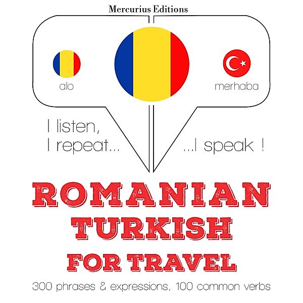Ascult, repet, vorbesc: curs de învățare a limbilor - Română - turcă: Pentru călătorie, JM Gardner