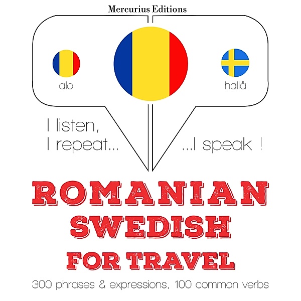 Ascult, repet, vorbesc: curs de învățare a limbilor - Română - suedeză: Pentru călătorie, JM Gardner