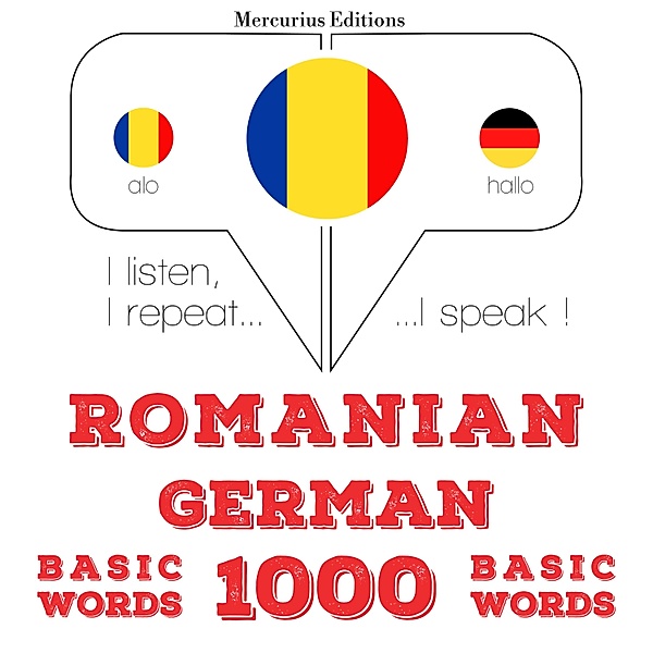 Ascult, repet, vorbesc: curs de învățare a limbilor - Română - germană: 1000 de cuvinte de bază, JM Gardner