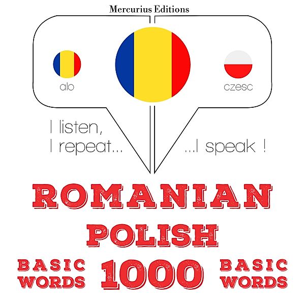 Ascult, repet, vorbesc: curs de învățare a limbilor - Română - poloneză: 1000 de cuvinte de bază, JM Gardner