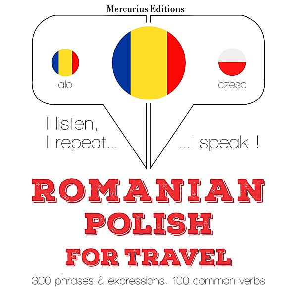Ascult, repet, vorbesc: curs de învățare a limbilor - Română - Poloneză: Pentru călătorie, JM Gardner