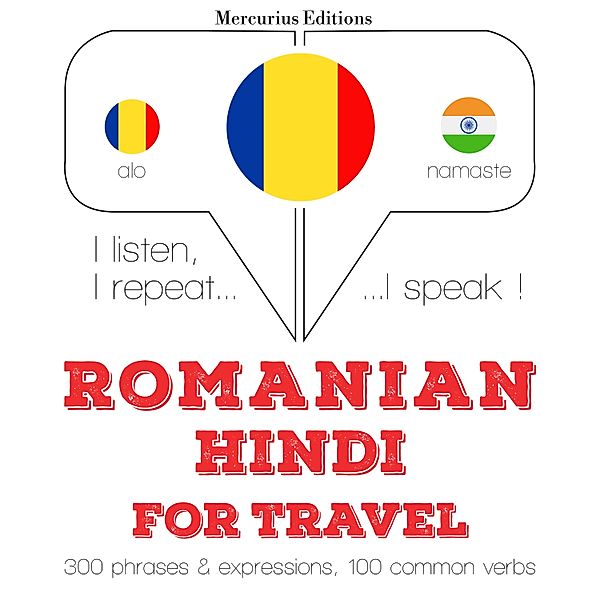 Ascult, repet, vorbesc: curs de învățare a limbilor - Română - hindi: Pentru călătorie, JM Gardner