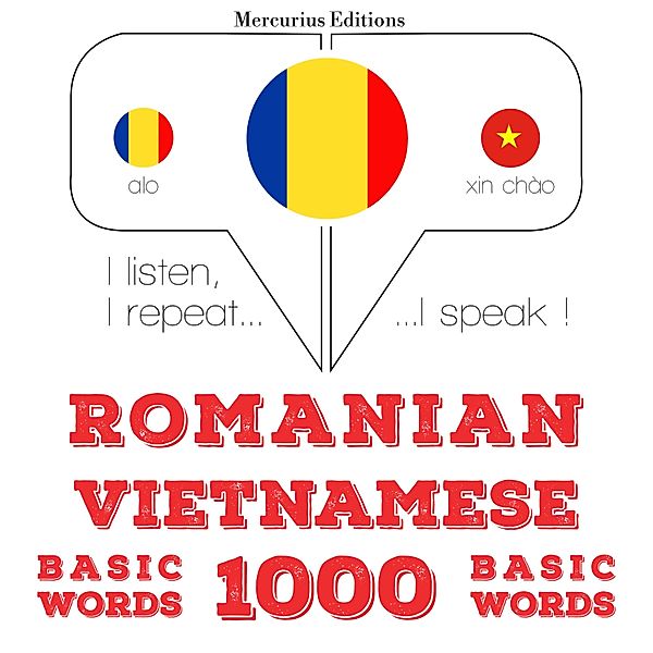 Ascult, repet, vorbesc: curs de învățare a limbilor - Română - vietnameză: 1000 de cuvinte de bază, JM Gardner