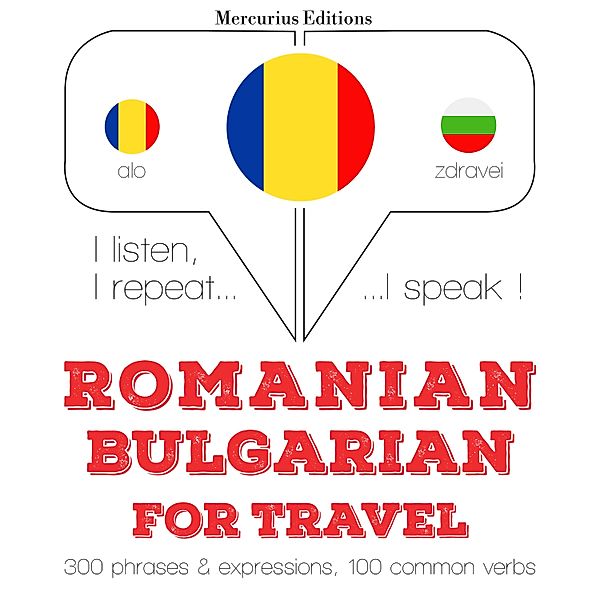 Ascult, repet, vorbesc: curs de învățare a limbilor - Română - bulgară: Pentru călătorie, JM Gardner