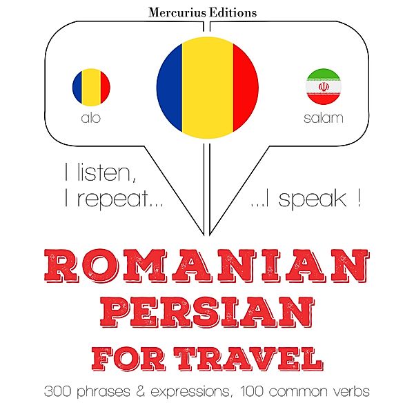 Ascult, repet, vorbesc: curs de învățare a limbilor - Română - persană: Pentru călătorie, JM Gardner