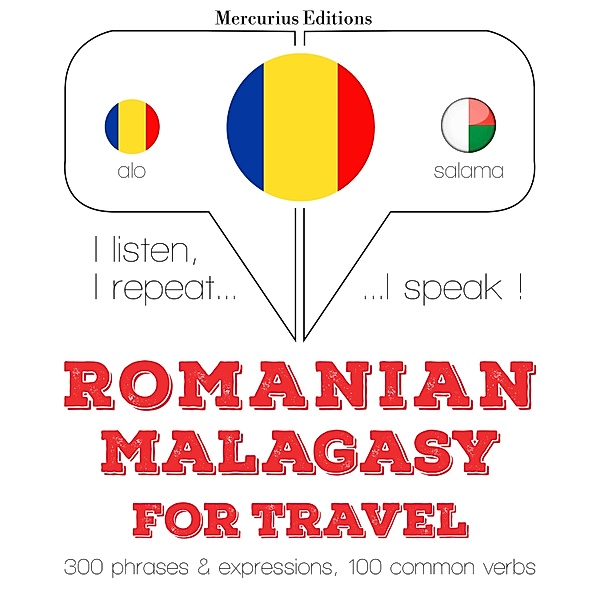 Ascult, repet, vorbesc: curs de învățare a limbilor - Română - malgașă: Pentru călătorie, JM Gardner