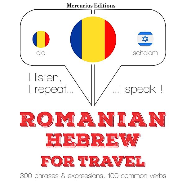 Ascult, repet, vorbesc: curs de învățare a limbilor - Română - ebraică: Pentru călătorie, JM Gardner