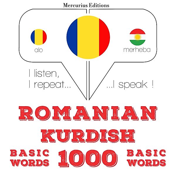 Ascult, repet, vorbesc: curs de învățare a limbilor - Română - kurdă: 1000 de cuvinte de bază, JM Gardner