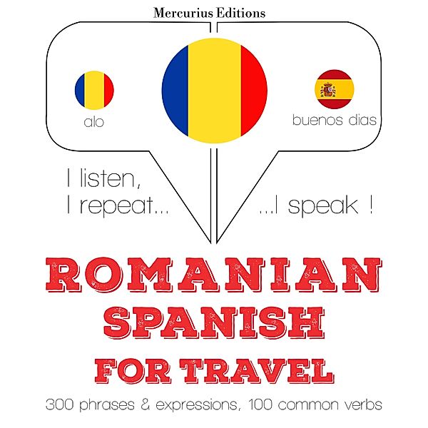 Ascult, repet, vorbesc: curs de învățare a limbilor - Română - spaniolă: Pentru călătorie, JM Gardner