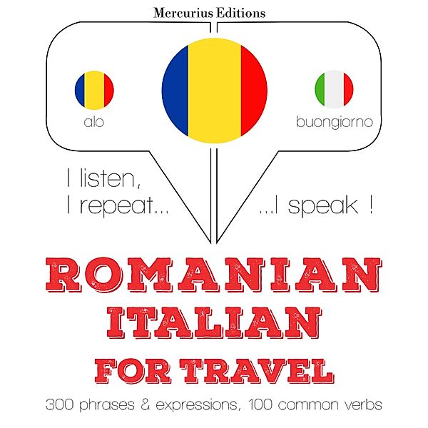 Ascult, repet, vorbesc: curs de învățare a limbilor - Română - Italiană: Pentru călătorie, JM Gardner
