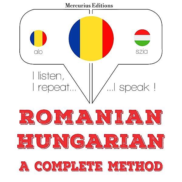 Ascult, repet, vorbesc: curs de învățare a limbilor - Română - maghiară: o metodă completă, JM Gardner