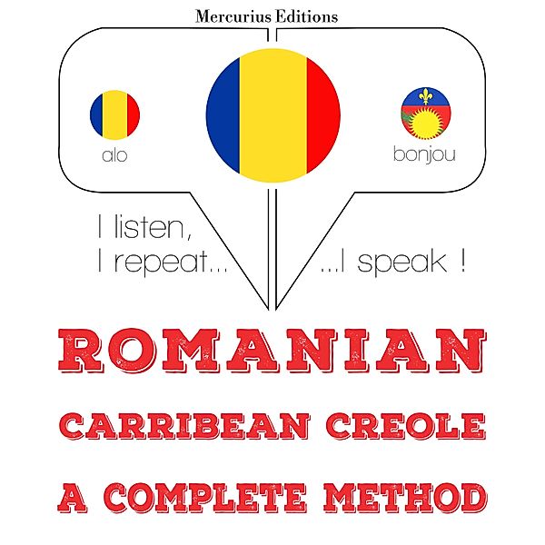 Ascult, repet, vorbesc: curs de învățare a limbilor - Română - Carribean creola: o metodă completă, JM Gardner