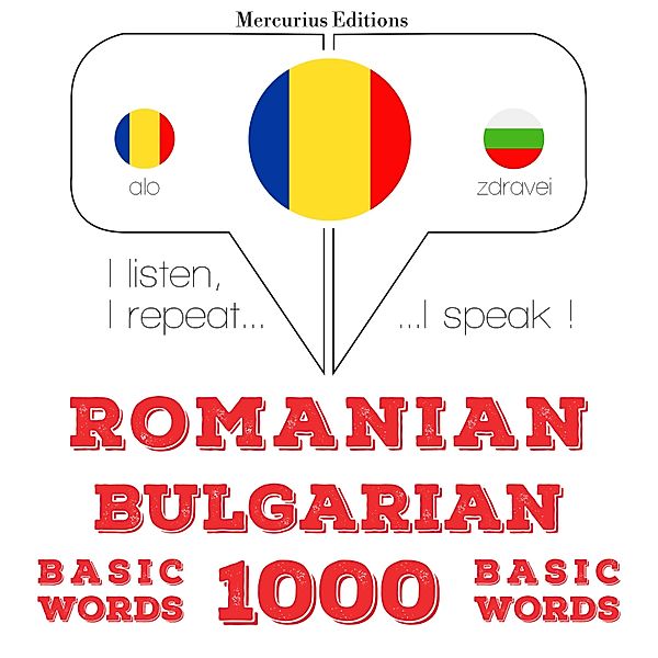 Ascult, repet, vorbesc: curs de învățare a limbilor - Română - bulgară: 1000 de cuvinte de bază, JM Gardner