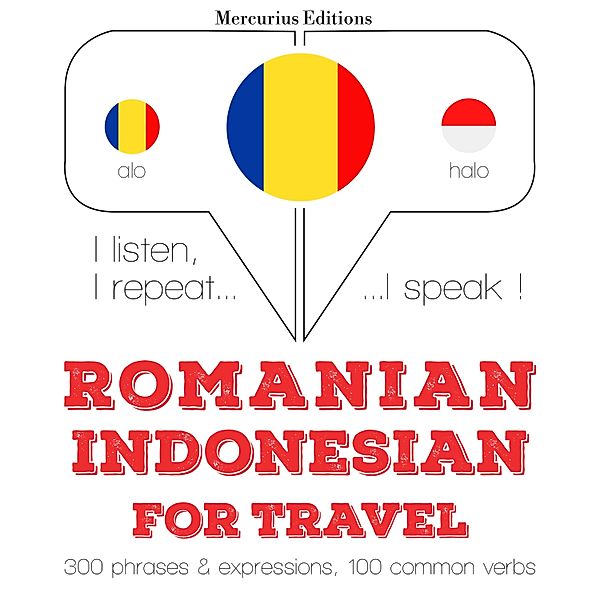Ascult, repet, vorbesc: curs de învățare a limbilor - Română - indoneziană: Pentru călătorie, JM Gardner