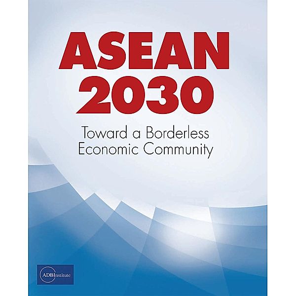 ASEAN 2030 / Asian Development Bank Institute, Adbi