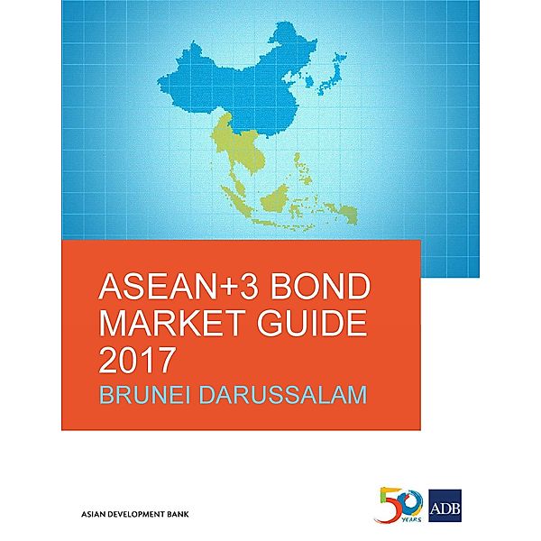 ASEAN+3 Bond Market Guide 2017 Brunei Darussalam / ASEAN+3 Bond Market Guides