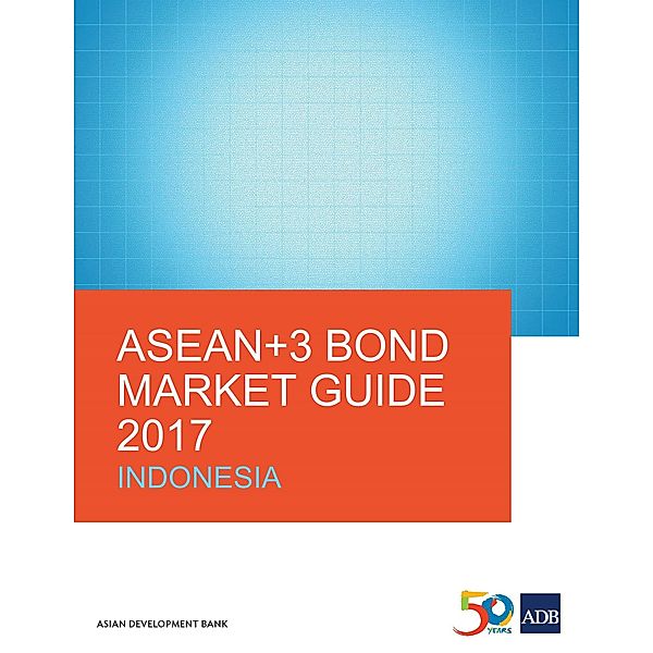 ASEAN+3 Bond Market Guide 2017 Indonesia / ASEAN+3 Bond Market Guides