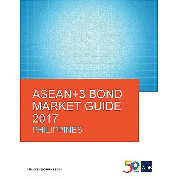 ASEAN+3 Bond Market Guide 2017 Philippines / ASEAN+3 Bond Market Guides