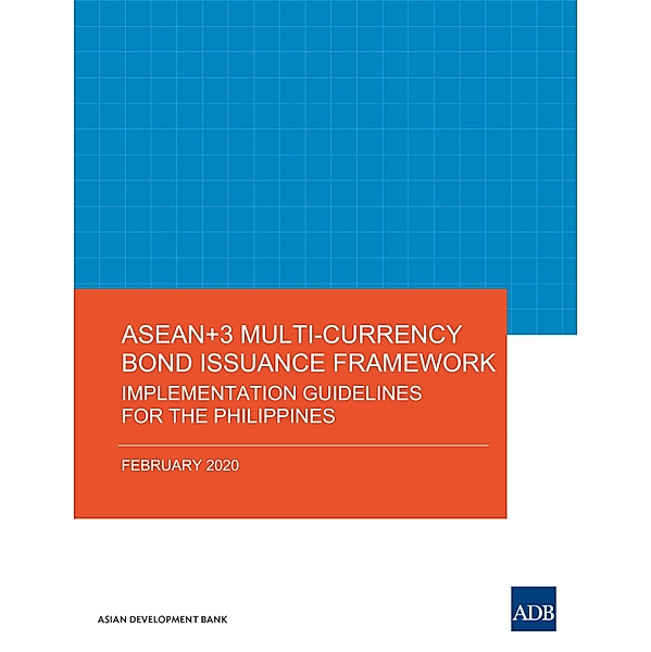 ASEAN+3 Multi-Currency Bond Issuance Framework / ASEAN+3 Bond Market Guides