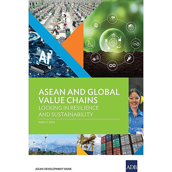 ASEAN and Global Value Chains: Locking in Resilience and Sustainability, Asian Development Bank