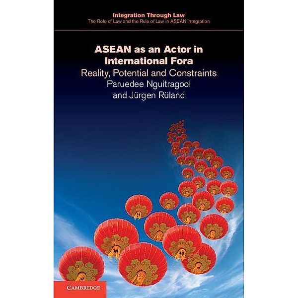 ASEAN as an Actor in International Fora / Integration through Law:The Role of Law and the Rule of Law in ASEAN Integration, Paruedee Nguitragool