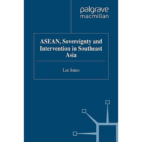 ASEAN, Sovereignty and Intervention in Southeast Asia / Critical Studies of the Asia-Pacific, L. Jones