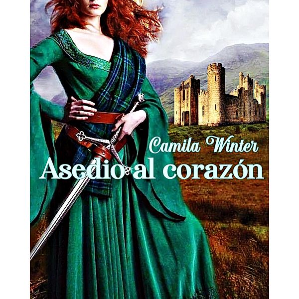 Asedio al corazón (saga medieval) / saga medieval, Camila Winter