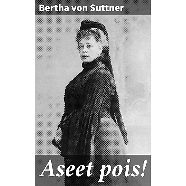Aseet pois!, Bertha von Suttner