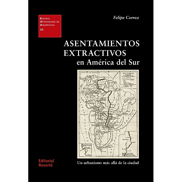 Asentamientos extractivos en América del Sur / Estudios Universitarios de Arquitectura (EUA), Felipe Correa